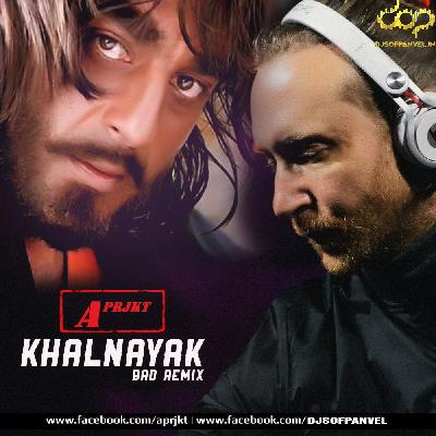 Khalnayak Bad Remix - Aprjkt